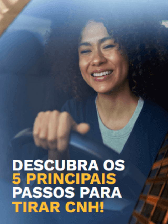 Descubra os 5 principais passos para tirar CNH!